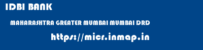 IDBI BANK  MAHARASHTRA GREATER MUMBAI MUMBAI DRD  micr code